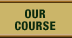 Our Course