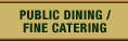 Public Dining / Fine Catering